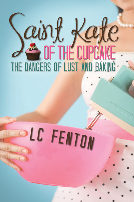 Saint Kate of the Cupcake: The Dangers of Lust and Baking